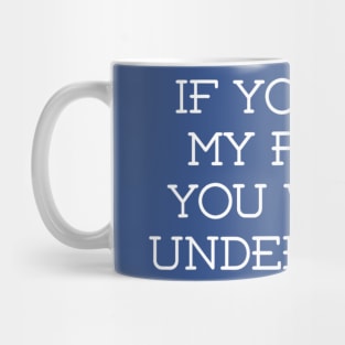 If You met My Family You'd Understand Mug